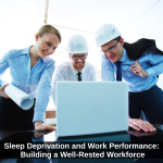 Sleep Deprivation and Work Performance: Building a Well-Rested Workforce