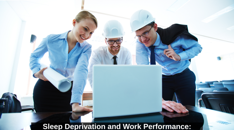 Sleep Deprivation and Work Performance: Building a Well-Rested Workforce